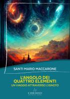 L'angolo dei quattro elementi. Un viaggio attraverso l'ignoto di Mario Maccarone Santi edito da Il Seme Bianco