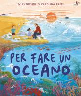 Per fare un oceano. Ediz. a colori di Sally Nicholls edito da Pulce