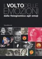 Il volto delle emozioni dalla fisiognomica agli emoji. Catalogo della mostra (Torino, 17 luglio 2019-6 gennaio 2020). Ediz. illustrata edito da Silvana