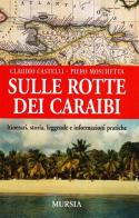 Sulle rotte dei Caraibi di Claudio Castelli, Piero Moschetta edito da Ugo Mursia Editore