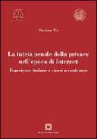 La tutela penale della privacy nell'epoca di Internet di Shenkuo Wu edito da Edizioni Scientifiche Italiane