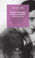 Martin Heidegger à Hannah Arendt. Lettre jamais écrite di Pio Colonnello edito da Mimesis