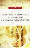 Questioni di pedagogia. Metodologia e antropologia musicale di Francesco Biancolella edito da Armando Editore
