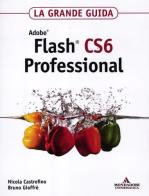 Adobe Flash CS6 professional. La grande guida di Nicola Castrofino, Bruno Gioffrè edito da Mondadori Informatica