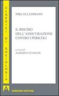 Il rischio dell'assicurazione contro i pericoli di Niklas Luhmann edito da Armando Editore