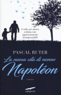 La nuova vita di nonno Napoléon di Pascal Ruter edito da Corbaccio
