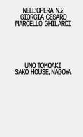 Uno Tomoaki. Sako House, Nagoya di Giorgia Cesaro, Marcello Ghilardi edito da Libria