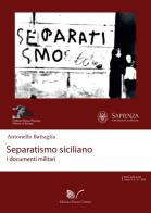 Separatismo siciliano. I documenti militari di Antonello Battaglia edito da Nuova Cultura