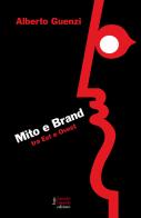 Mito e brand. Tra Est e Ovest di Alberto Guenzi edito da Fausto Lupetti Editore