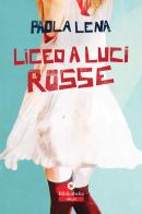 Liceo a luci rosse di Paola Lena edito da Bibliotheka Edizioni