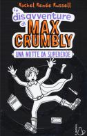 Una notte da supereroe. Le disavventure di Max Crumbly. Ediz. illustrata di Rachel Renée Russell, Nikki Russell edito da Il Castoro