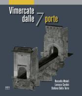 Vimercate dalle 7 porte di Rossella Moioli, Lorenzo Cantini, Stefano Della Torre edito da NodoLibri