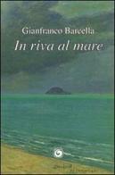 In riva al mare di Gianfranco Barcella edito da Genesi