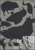 Bêtes de style-Animals with style. Catalogo della mostra (Lausanne, 13 October 2006-11 February 2007). Ediz. illustrata edito da 5 Continents Editions