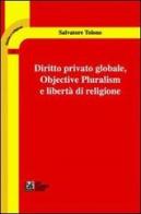 Diritto privato globale. Objective pluralism e libertà di religione di Salvatore Tolone edito da Pellegrini