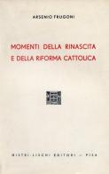 Momenti della rinascita e della Riforma cattolica di Arsenio Frugoni edito da Nistri-Lischi
