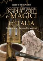 Oggetti misteriosi, inspiegabili e magici in Italia di Isabella Dalla Vecchia edito da Eremon Edizioni
