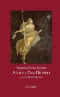 Apollo, Pan, Dioniso di Friedrich G. Jünger edito da Le Lettere