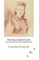 Il cammino di una vita di Maria Epp, Siegfried Giudici edito da Europa Edizioni