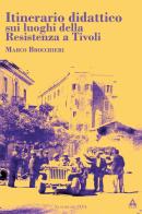 Itinerario didattico sui luoghi della Resistenza a Tivoli di Marco Brocchieri edito da Youcanprint