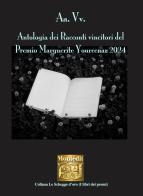 Antologia dei racconti vincitori del Premio Marguerite Yourcenar 2024 edito da Montedit