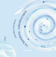 La bambina caleidoscopio. Ediz. a colori di Claudia Nardini edito da 78Edizioni