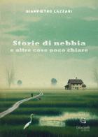 Storie di nebbia e altre cose poco chiare di Giampietro Lazzari edito da Giacovelli Editore