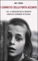 I carnefici della porta accanto. 1941: il massacro della comunità ebraica di Jedwabne in Polonia di Gross Jan T. edito da Mondadori