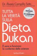 Tutta la verità sulla dieta Dukan. È sana e funziona: la conferma della scienza di Alvaro Campillo Soto edito da Sperling & Kupfer