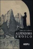 Alpinismo eroico (rist. anast., Milano 1942) di Emilio Comici edito da Hoepli