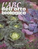 L' ABC dell'orto biologico di Patrizia Sarcletti edito da Il Sole 24 Ore Edagricole