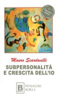 Subpersonalità e crescita dell'io di Mauro Scardovelli edito da Borla