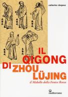 Il Qigong di Zhou Lüjing. Il Midollo della Fenice Rossa di Catherine Despeux edito da Edizioni Mediterranee