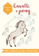 Cavalli e pony. Disegnare è facile. Ediz. a colori di Justine Lecouffe edito da Il Castello