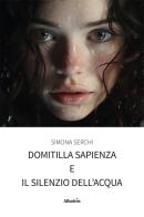 Domitilla Sapienza e il silenzio dell'acqua di Simona Serchi edito da Gruppo Albatros Il Filo