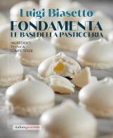 Fondamenta. Le basi della pasticceria di Luigi Biasetto edito da Italian Gourmet