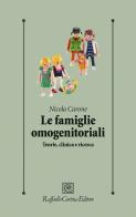 Le famiglie omogenitoriali. Teorie, clinica e ricerca di Nicola Carone edito da Raffaello Cortina Editore