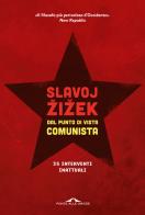 Dal punto di vista comunista. Trentacinque interventi inattuali di Slavoj Zizek edito da Ponte alle Grazie