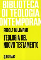 Teologia del Nuovo Testamento di Rudolf Bultmann edito da Queriniana