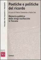 Poetiche e politiche del ricordo. Memoria pubblica delle stragi nazifasciste in Toscana edito da Carocci