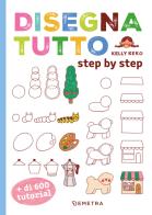 Disegna tutto. Step by step. Più di 600 tutorial di Kelly Keko edito da Demetra