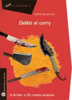 Delitti al curry. 3 thriller e 25 ricette esotiche di Andrea Gamannossi edito da Mauro Pagliai Editore