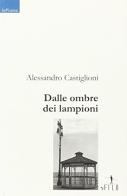 Dalle ombre dei lampioni di Alessandro Castiglioni edito da Gruppo Albatros Il Filo
