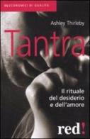 Tantra. Il rituale del desiderio e dell'amore di Ashley Thirleby edito da Red Edizioni