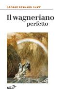 Il wagneriano perfetto di George Bernard Shaw edito da EDT