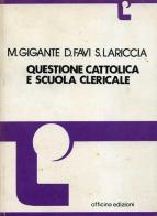 Questione cattolica e scuola clericale di Marina Gigante, Dolcino Favi, Sergio Lariccia edito da Officina