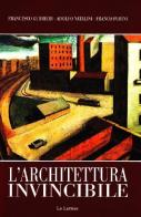 L' architettura invincibile di Francesco Gurrieri, Adolfo Natalini, Franco Purini edito da Le Lettere