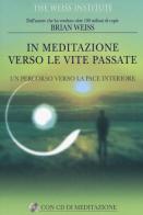 In meditazione verso le vite passate. Un percorso verso la pace interiore. Con CD Audio di Brian L. Weiss edito da My Life