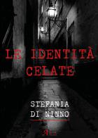 Le identità celate di Stefania Di Ninno edito da A.CAR.
