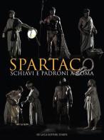 Spartaco. Schiavi e Padroni a Roma. Ediz. a colori edito da De Luca Editori d'Arte